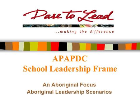 APAPDC School Leadership Frame An Aboriginal Focus Aboriginal Leadership Scenarios.