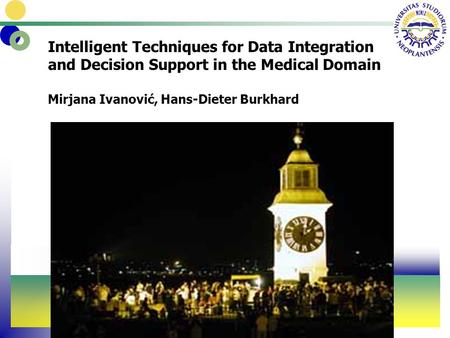 Intelligent Techniques for Data Integration and Decision Support in the Medical Domain Mirjana Ivanović, Hans-Dieter Burkhard.