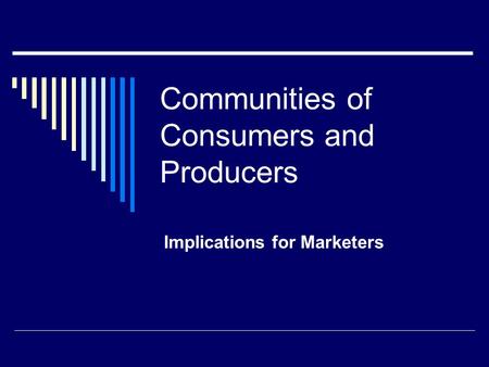 Communities of Consumers and Producers Implications for Marketers.