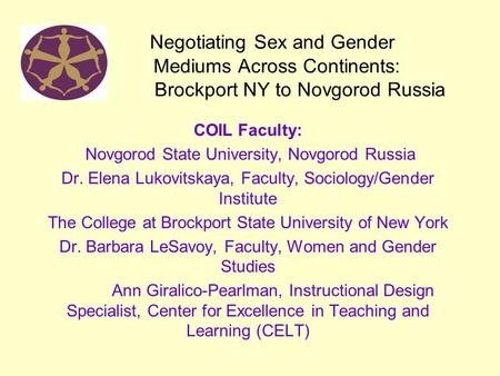 Negotiating Sex and Gender Mediums Across Continents: Brockport NY to Novgorod Russia COIL Faculty: Novgorod State University, Novgorod Russia Dr. Elena.