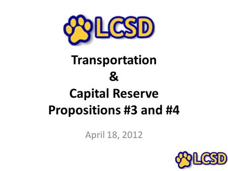 Transportation & Capital Reserve Propositions #3 and #4 April 18, 2012.