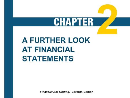 2-1 A FURTHER LOOK AT FINANCIAL STATEMENTS Financial Accounting, Seventh Edition 2.