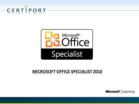 MICROSOFT OFFICE SPECIALIST (MOS) 2010 MOS 2010 continues the legacy of world’s most recognized information worker certification program that accounts.