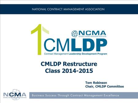 CMLDP Restructure Class 2014-2015 Tom Robinson Chair, CMLDP Committee.