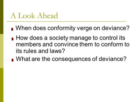 A Look Ahead When does conformity verge on deviance?