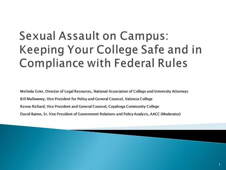 Melinda Grier, Director of Legal Resources, National Association of College and University Attorneys Bill Mullowney, Vice President for Policy and General.