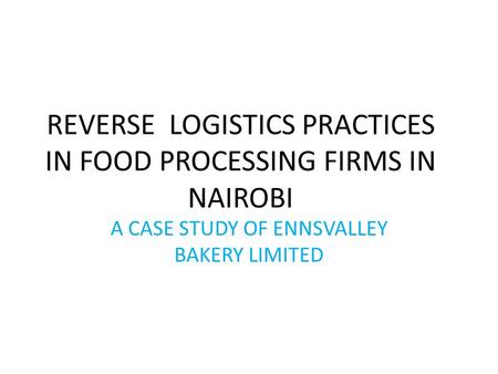 REVERSE LOGISTICS PRACTICES IN FOOD PROCESSING FIRMS IN NAIROBI