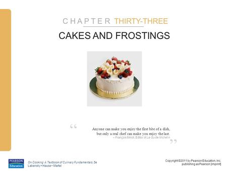 Copyright ©2011 by Pearson Education, Inc. publishing as Pearson [imprint] On Cooking: A Textbook of Culinary Fundamentals, 5e Labensky Hause Martel ”