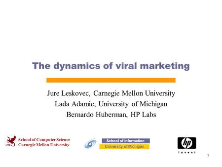 School of Computer Science Carnegie Mellon University 1 The dynamics of viral marketing Jure Leskovec, Carnegie Mellon University Lada Adamic, University.