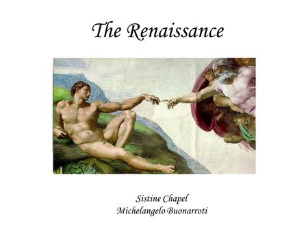 The Renaissance Sistine Chapel Michelangelo Buonarroti.