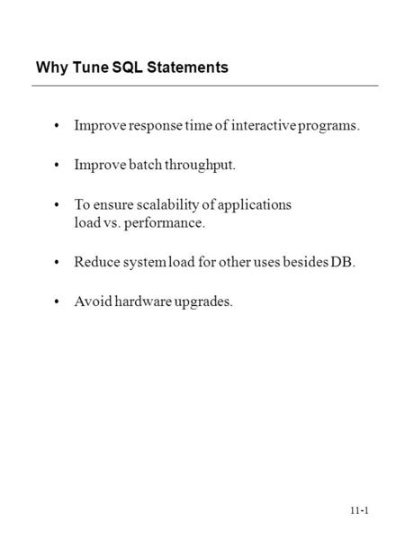 11-1 Improve response time of interactive programs. Improve batch throughput. To ensure scalability of applications load vs. performance. Reduce system.