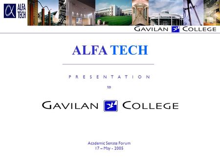 P R E S E N T A T I O N to Academic Senate Forum 17 – May - 2005 ALFA TECH.