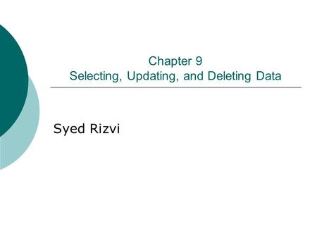 Chapter 9 Selecting, Updating, and Deleting Data Syed Rizvi.