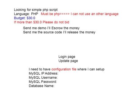 Looking for simple php script Language: PHP Must be php>>>>> I can not use an other language Budget: $30.0 If more than $30.0 Please do not bid Login page.