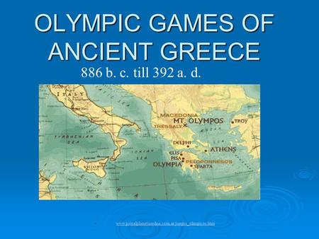 OLYMPIC GAMES OF ANCIENT GREECE 886 b. c. till 392 a. d. www.portalplanetasedna.com.ar/juegos_olimpicos.htm.