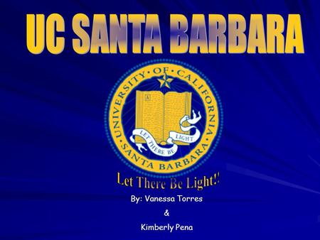 By: Vanessa Torres & Kimberly Pena CAMPUS SIZE AND LOCATION!!! 1,055 acres on the California coast about 100 miles northwest of Los Angeles. Enrollment.