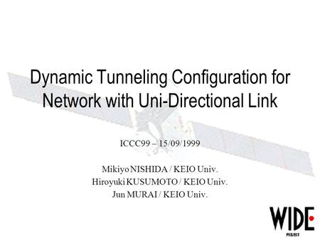 Dynamic Tunneling Configuration for Network with Uni-Directional Link ICCC99 – 15/09/1999 Mikiyo NISHIDA / KEIO Univ. Hiroyuki KUSUMOTO / KEIO Univ. Jun.