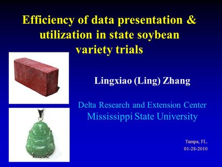 Efficiency of data presentation & utilization in state soybean variety trials Lingxiao (Ling) Zhang Delta Research and Extension Center Mississippi State.