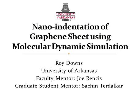 Roy Downs University of Arkansas Faculty Mentor: Joe Rencis Graduate Student Mentor: Sachin Terdalkar.