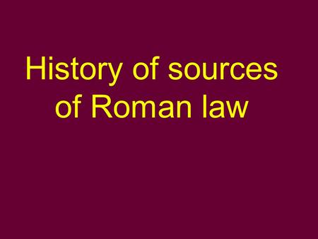 History of sources of Roman law. Customary law mos maiorum consuetudo Developed out of the continuity and stability of a given social behavior. The Romans.