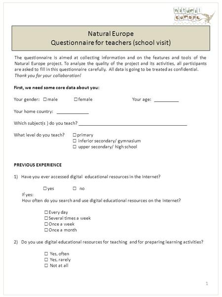 Natural Europe Questionnaire for teachers (school visit) The questionnaire is aimed at collecting information and on the features and tools of the Natural.