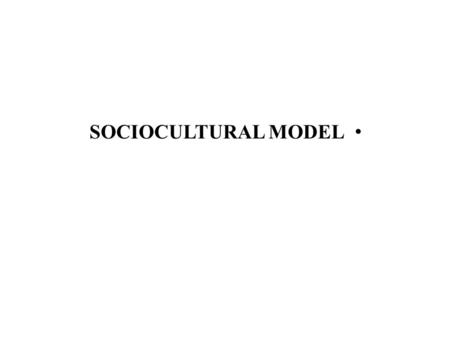 SOCIOCULTURAL MODEL. De-emphasizes the linguistic system.