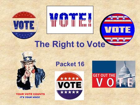 The Right to Vote Packet 16. Your packet says we live in a democracy, but we really don’t It’s more of a “republic” Our country is run by people who are.