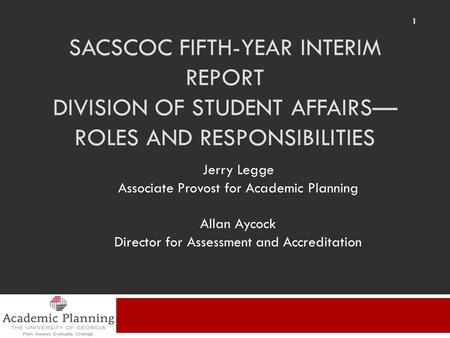 SACSCOC FIFTH-YEAR INTERIM REPORT DIVISION OF STUDENT AFFAIRS— ROLES AND RESPONSIBILITIES Jerry Legge Associate Provost for Academic Planning Allan Aycock.