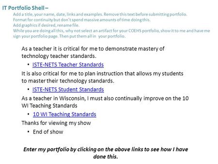 IT Portfolio Shell – Add a title, your name, date, links and examples. Remove this text before submitting portfolio. Format for continuity but don’t spend.