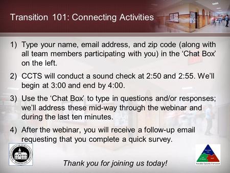 Transition 101: Connecting Activities 1)Type your name, email address, and zip code (along with all team members participating with you) in the ‘Chat Box’