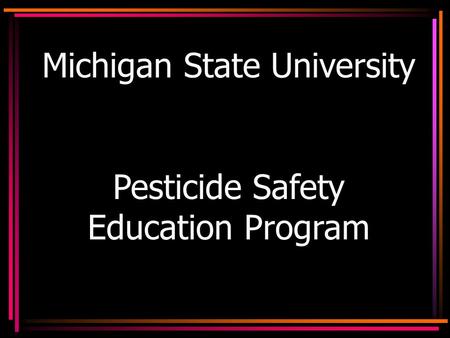 Michigan State University Pesticide Safety Education Program.