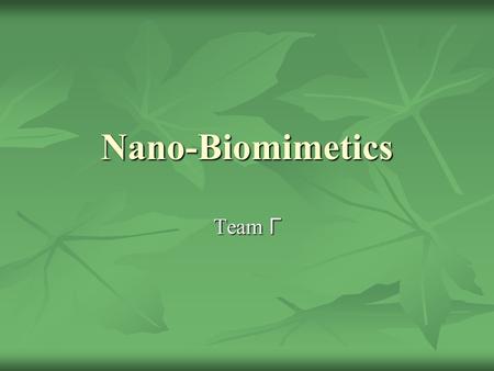 Nano-Biomimetics Team Г. Nano-biomimetics? What is nano-biomimetics? What is nano-biomimetics? Biological self-assembly Biological self-assembly Viral.