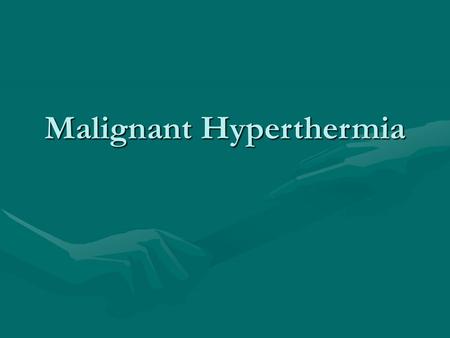 Malignant Hyperthermia. What is it?What is it? –Malignant hyperthermia (MH) was the name given to a type of severe reaction under general anesthesia that.