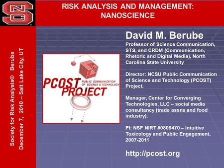 RISK ANALYSIS AND MANAGEMENT: NANOSCIENCE David M. Berube Professor of Science Communication, STS, and CRDM (Communication, Rhetoric and Digital Media),