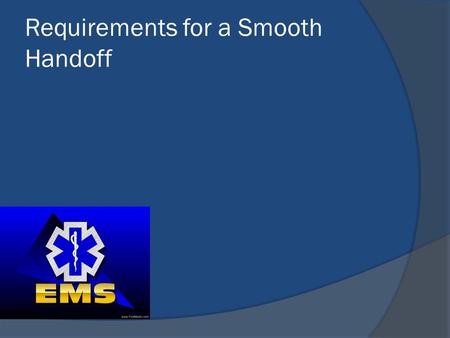 Requirements for a Smooth Handoff. Background  Hand-offs are a high risk area and prone to errors, which can lead to adverse effects to the patient’s.