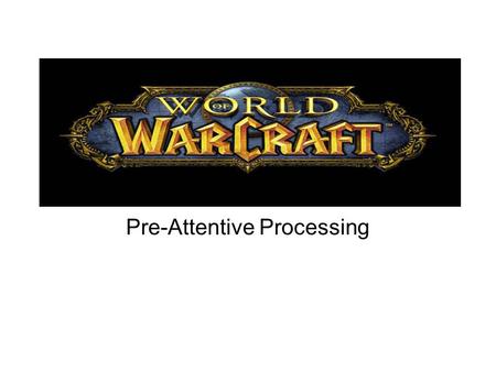 Pre-Attentive Processing. Affordances In this screenshot, we see rocks and trees, similar to ones real world. In WoW, there are differences between how.