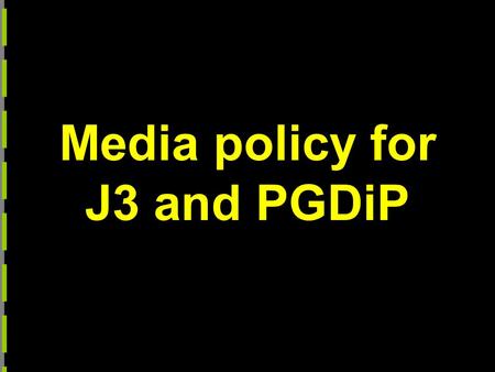 Media policy for J3 and PGDiP. We’ll address What is policy & what’s its purpose?