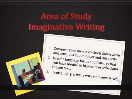 Area of Study Imaginative Writing 1. Compose your own text which shows ideas and attitudes about Power and Authority 2. Use the language forms and features.