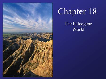 Chapter 18 The Paleogene World. Guiding Questions Would life in the Paleogene seas have looked familiar to modern humans? Would terrestrial vegetation.