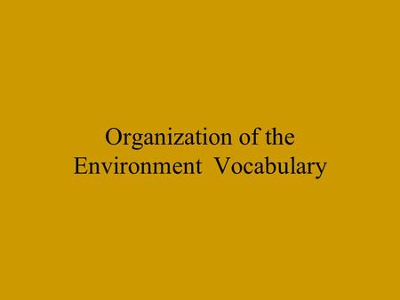 Organization of the Environment Vocabulary Sponge Describe the difference between a community and a population.