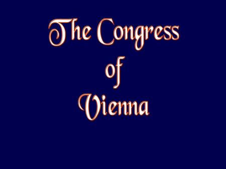 Europe in 1812 The Congress of Vienna (September 1, 1814 – June 9, 1815)