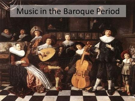 Music in the Baroque Period. LOs: To develop my knowledge and understanding of music history; to identify characteristics aurally; to expand my knowledge.