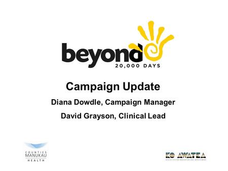 Campaign Update Diana Dowdle, Campaign Manager David Grayson, Clinical Lead.