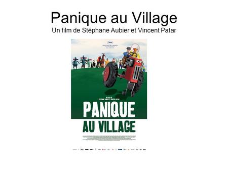 Panique au Village Un film de Stéphane Aubier et Vincent Patar.