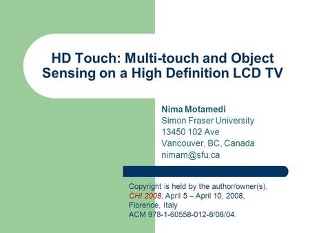 HD Touch: Multi-touch and Object Sensing on a High Definition LCD TV Nima Motamedi Simon Fraser University 13450 102 Ave Vancouver, BC, Canada