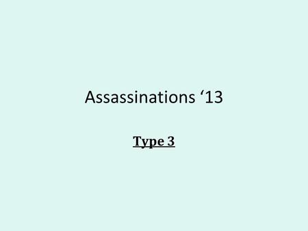 Assassinations ‘13 Type 3. Recap Recap: 1) The assassin lives are meaningless/useless and thus, they need to destroy the society they find themselves.