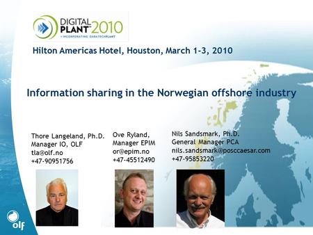 Thore Langeland, Ph.D. Manager IO, OLF +47-90951756 Information sharing in the Norwegian offshore industry Hilton Americas Hotel, Houston, March.