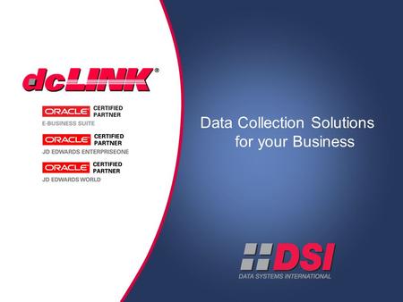 Data Collection Solutions for your Business. © 2007 Data Systems International, Inc. All rights reserved. This information may not be distributed or reproduced.