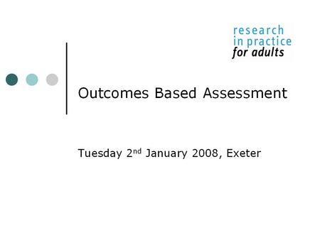 Understanding Outcomes Todor Proykov, research in practice for adults 2 nd December 2009, Exeter.