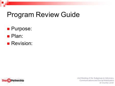 2nd Meeting of the Subgroup on Advocacy, Communications and Social Mobilization at Country Level Program Review Guide Purpose: Plan: Revision: